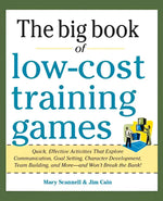 Big Book of Low-Cost Training Games: Quick Effective Activities That Explore Communication Goal Setting Character