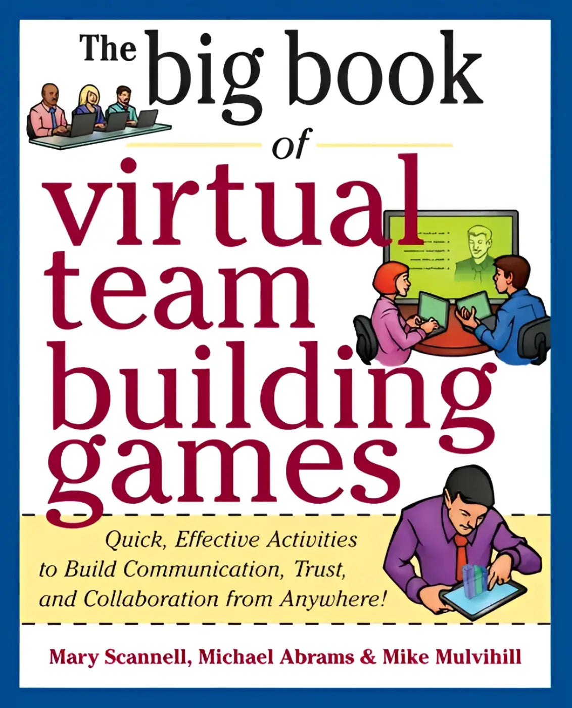 Big Book of Virtual Teambuilding Games: Quick Effective Activities to Build Communication Trust and Collaboration