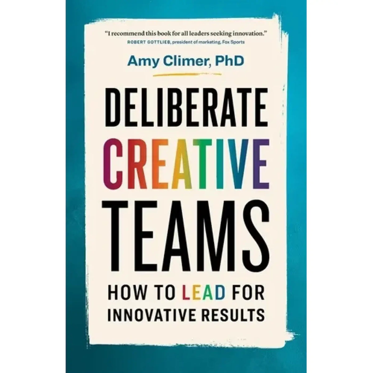 Deliberate Creative Teams: How to Lead for Innovative Results - Paperback - Books - Trainers Warehouse