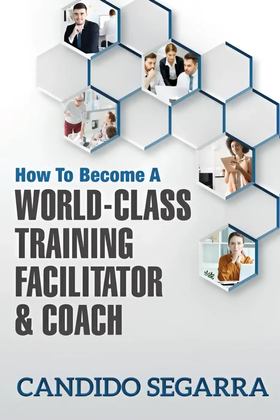 How to Become a World-Class Training Facilitator & Coach: Practical Tips and Ideas on How to Lead a Learning